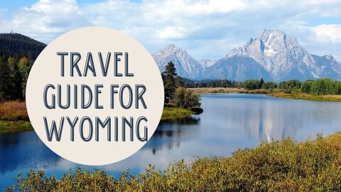 Discover the Beauty and Adventure of Wyoming: A Comprehensive Travel Guide