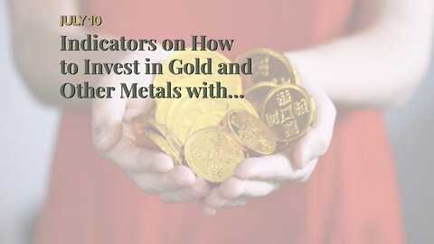 Indicators on How to Invest in Gold and Other Metals with an IRA You Should Know