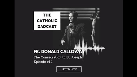 The Consecration to St. Joseph with Fr. Donald Calloway / The Catholic Dadcast