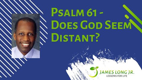 Psalm 61 - Does God Feel Distant