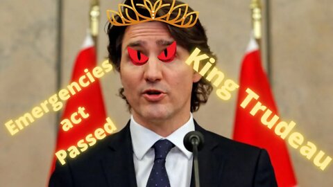 Emergincies Act Passed!!! King Trudeau.... Canadians loose all of there rights