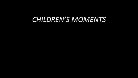 July 30 Children's Moments