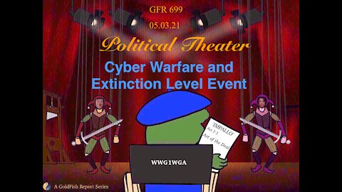 The GoldFish Report No. 699 - Cyber Warfare & Extinction Level Event