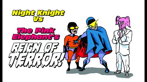 Night Knight In The Pink Elephant's Reign Of Terror!
