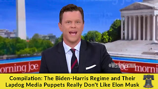 Compilation: The Biden-Harris Regime and Their Lapdog Media Puppets Really Don't Like Elon Musk