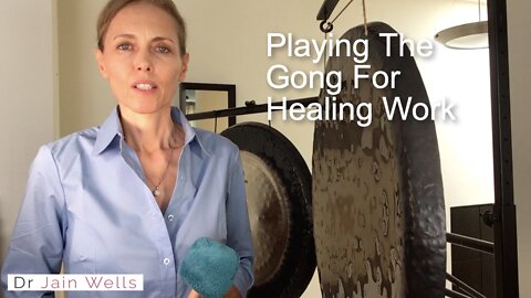 Gong 5 - Playing The Gong For Healing - Dr. Jain Wells