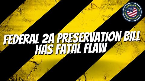 SHOCKER!! Federal 2A Preservation Bill Has Fatal Flaw (Intentionally?)