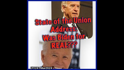 EP124: Was Biden for REAL? STATE OF THE UNION ADDRESS
