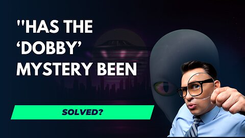 ''Has the ‘Dobby’ Mystery Been Solved?!?!