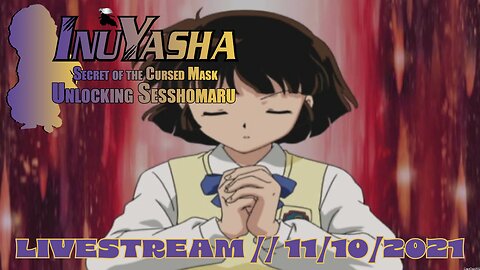 Part 4 // Unlocking Sesshomaru // InuYasha: Secret of the Cursed Mask // LIVESTREAMS // 11/10/2021
