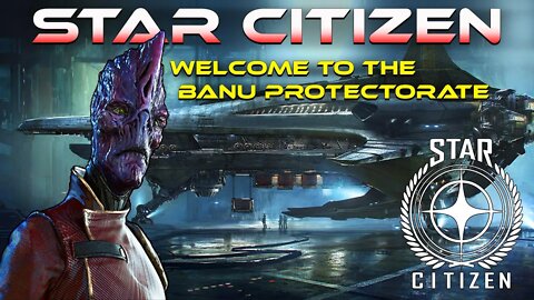 STAR CITIZEN WELCOME TO THE BANU PROTECTORATE!