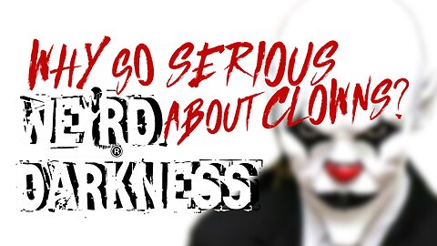 “WHY SO SERIOUS ABOUT CLOWNS?” True Stories of Creepy Clowns and Clown Criminals! #WeirdDarkness