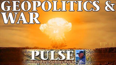 A BRAND NEW PROGRAM FROM ANTHONY PATCH! "Pulse" - "Geopolitics & War" (Ep1) 071124