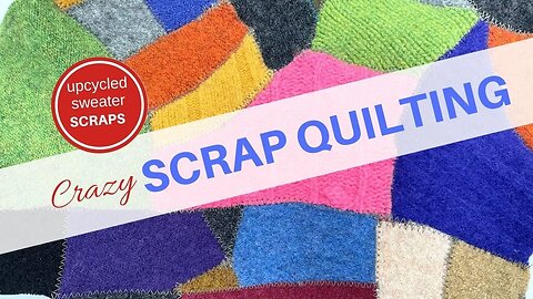 How To Do Crazy Scrap Quilting USING YOUR Upcycled Sweater Scraps | Simple Sewing Tutorial