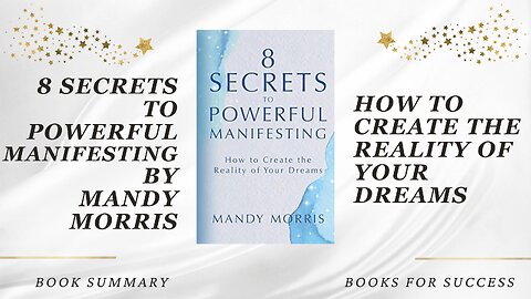8 Secrets to Powerful Manifesting: How to Create the Reality of Your Dreams by Mandy Morris. Summary