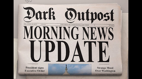 Dark Outpost Morning News Update 09-07-2021