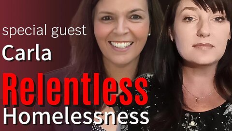 HOMELESSNESS with Carla on Relentless Episode 44