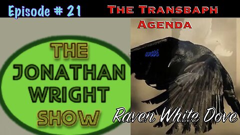 The Jonathan Wright Show - Episode #21 : The Transbaph Agenda with Raven White Dove