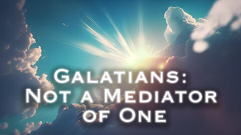 Galatians: Not a Mediator of One | Pastor Anderson