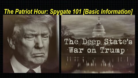 The Patriot Hour: Spygate 101 [Basic Information] What Goes Around! [19.03.2022]