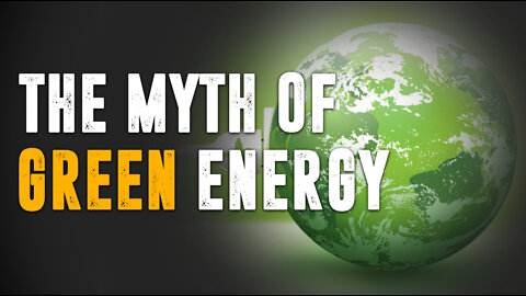 The Myth of Green Energy