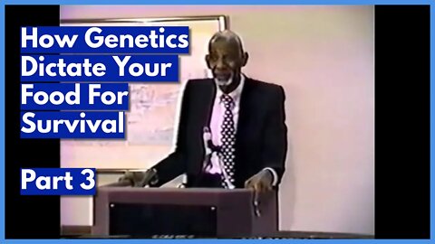 PT. 3 - DR SEBI - HOW GENETICS DICTATE YOUR FOOD FOR SURVIVAL