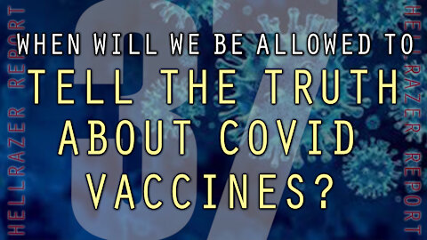 WHEN WILL WE BE ALLOWED TO FREELY DISCUSS COVID VACCINES?