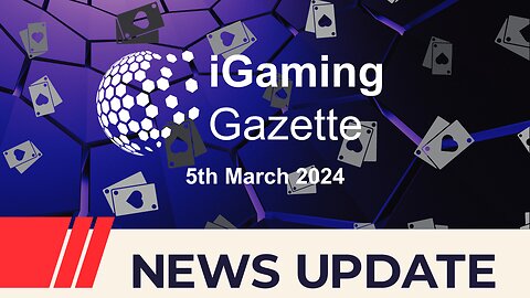 iGaming Gazette: iGaming News Update - 5th March 2024