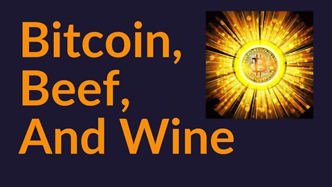 Bitcoin, Beef, Wine, and Self-Sovereignty