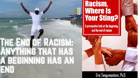 The End of Racism: Anything that has a beginning has an end