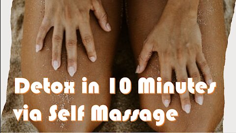 Detox Yourself in 10 Minutes via Self-Massage - Breathe and Be