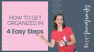 How To Get Organized In 4 Easy Steps