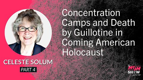 Ep. 549 - Concentration Camps and Death by Guillotine in Coming American Holocaust - Celeste Solum