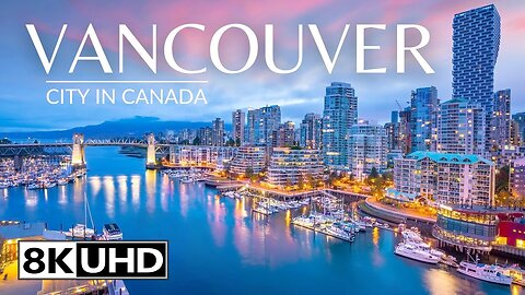 Vancouver, Canada 8K Video ULTRA HD 240 FPS