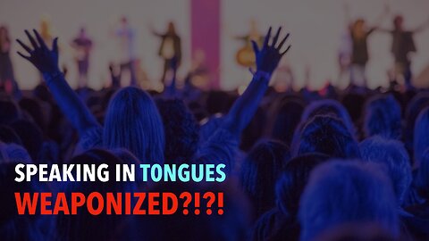 Speaking in Tongues .. WEAPONIZED?!?!
