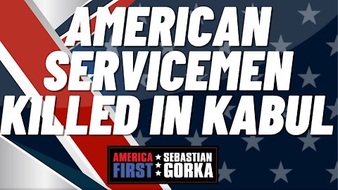 Sebastian Gorka FULL SHOW: American servicemen killed in Kabul