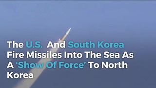 US And South Korea Fire Missiles Into Sea As A ‘Show Of Force’ To North Korea