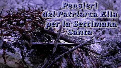 Pensieri del Patriarca Elia per la Settimana Santa