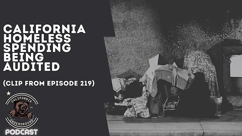 California Homeless Spending Being Audited (Clip from Episode 219)