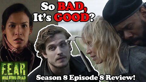 So Bad It's GOOD?! SOMEONE Dies! Fear the Walking Dead Season 8 Episode 8 Review!