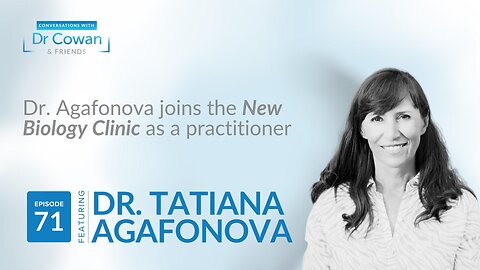 Conversations with Dr. Cowan & Friends | Ep 71: Tatiana Agafonova