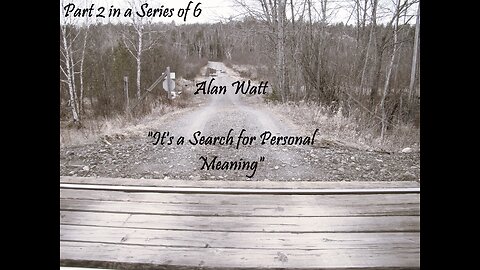 Alan Watt - Meaning, Mentors, and Masters - Excerpt 2 - "It's a Search for Personal Meaning"