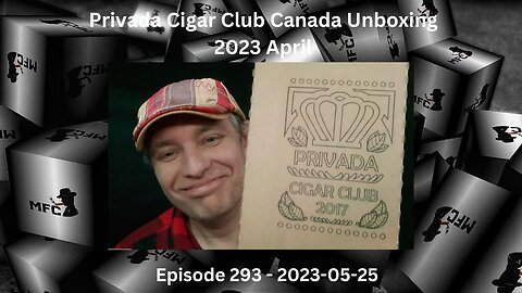 Privada Cigar Club Canada Unboxing - 2023 April / Episode 293 / 2023-05-25