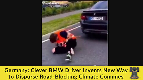 🤣 Germany: Clever BMW Driver Invents New Way to Dispurse Road-Blocking Climate Commies 🤣