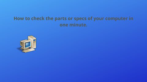 How to check the specs/parts of your computer in 60 seconds.