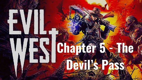 Evil West Chapter 5: Exploring 'The Devil's Pass' | A Thrilling Adventure Awaits You!