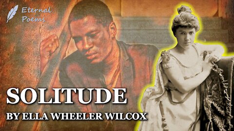 Solitude - Ella Wheeler Wilcox | Eternal Poems