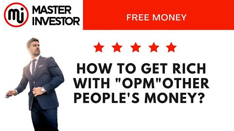 How to get rich with OPM other people's money?