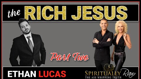 RICH JESUS Series w. ETHAN LUCAS | Part 2