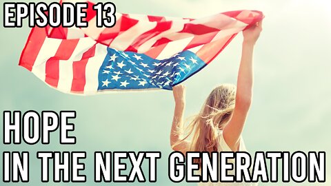 Episode 13 - Hope in the Next Generation